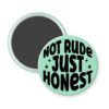 Mint magnet that says "Not rude Just honest".