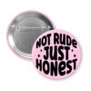 Light pink button button that says "Not rude Just honest".