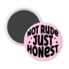 Light pink magnet button that says "Not rude Just honest".