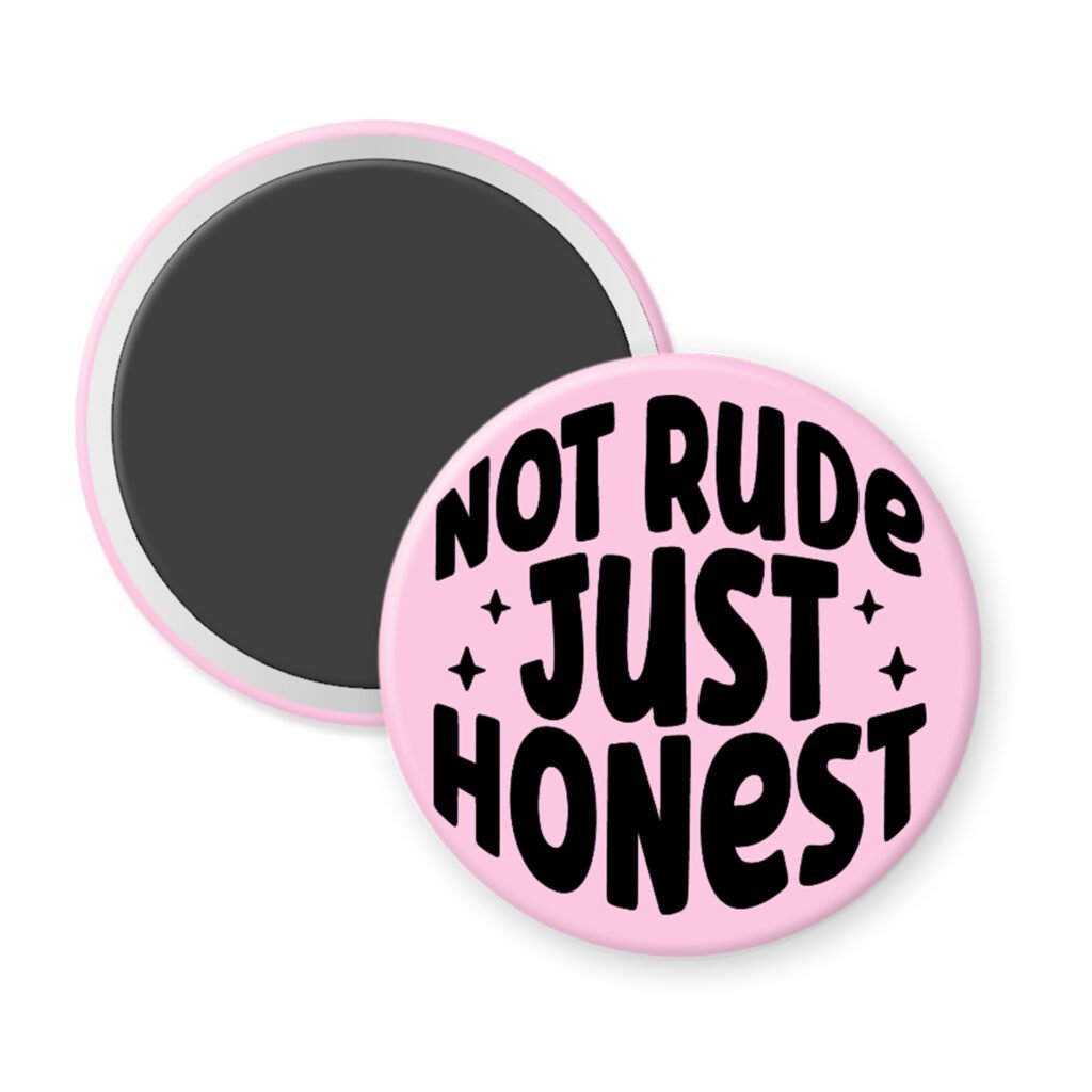 Light pink magnet button that says "Not rude Just honest".