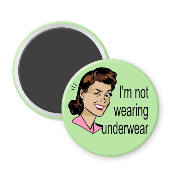 Magnet with a cartoon illustration of a woman and text 'I'm not wearing underwear' on a light green background.