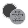 Grey magnet with the text 'It only seems kinky the first time' and an image of handcuffs.