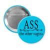 Blue pinback button with the text 'Ass. the other vagina' printed in black.