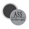 Grey magnet with the text 'Ass. the other vagina' printed in black.