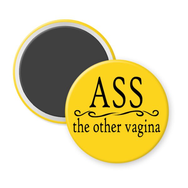 Yellow magnet with the text 'Ass. the other vagina' printed in black.