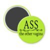 Green magnet with the text 'Ass. the other vagina' printed in black.