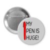 Button badge with 'My pen is huge!' text and red pen illustration.