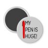 Magnet with 'My pen is huge!' text and red pen illustration.