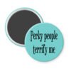 Blue magnet with the text 'Perky people terrify me' printed in black.