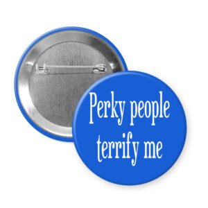 Blue button with 'Perky people terrify me' text.