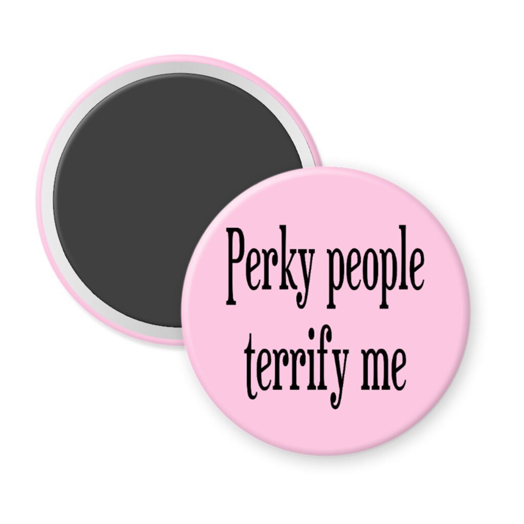 Pink magnet with the text 'Perky people terrify me' printed in black.