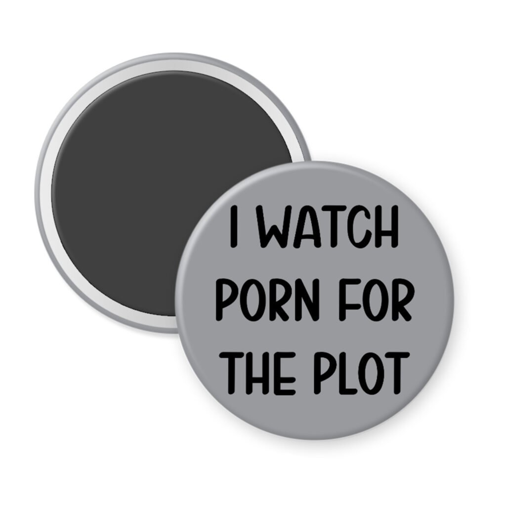 Grey magnet with the text 'I watch porn for the plot' printed in black.