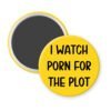 Yellow magnet with the text 'I watch porn for the plot' printed in black.