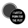 Black magnet that says "I watch porn for the plot".