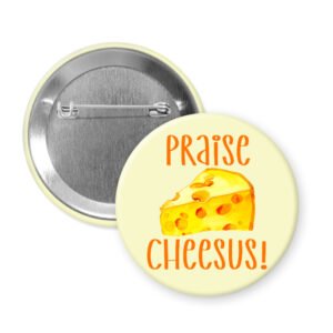 Button badge with a cheese illustration and 'Praise Cheesus!' text.