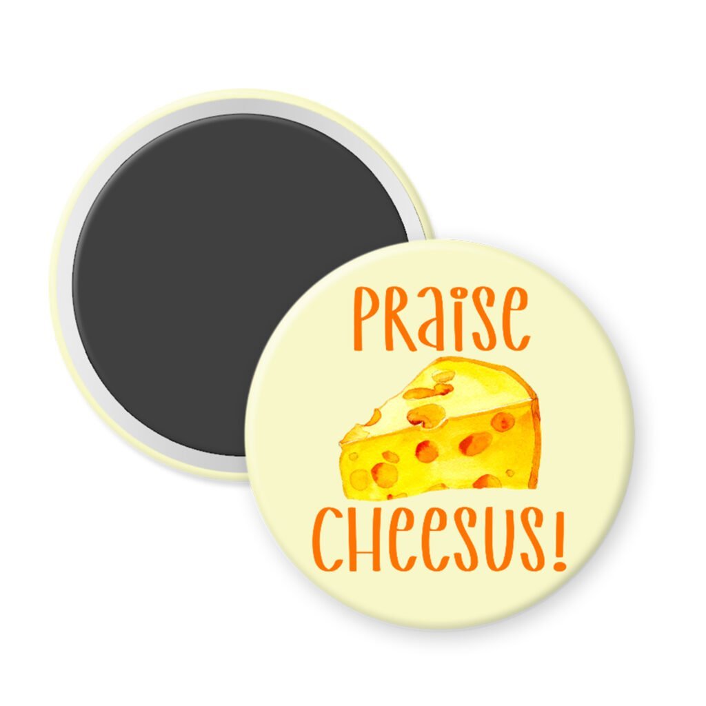 Magnet with a cheese illustration and 'Praise Cheesus!' text.