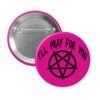 Pink pinback button with image of a pentagram and the text 'I'll pray for you' printed in black.