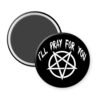 Black magnet with image of a pentagram and the words I'll pray for you.