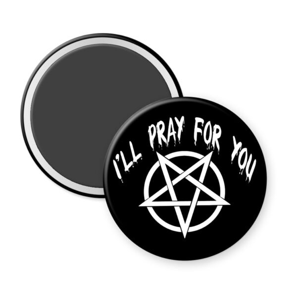 Black magnet with image of a pentagram and the words I'll pray for you.