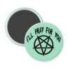 Green magnet with image of a pentagram and the text 'I'll pray for you' printed in black.