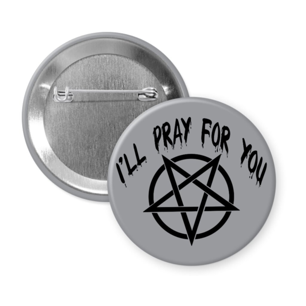 Grey pinback button with image of a pentagram and the text 'I'll pray for you' printed in black.