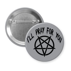 Grey pinback button with image of a pentagram and the text 'I'll pray for you' printed in black.