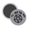 Grey magnet with image of a pentagram and the text 'I'll pray for you' printed in black.