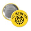 Yellow pinback button with image of a pentagram and the text 'I'll pray for you' printed in black.