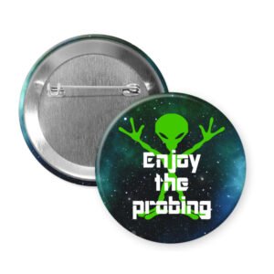Funny pinback button with image of an alien and the words Enjoy the probing.