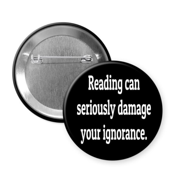 Button badge with text 'Reading can seriously damage your ignorance'.