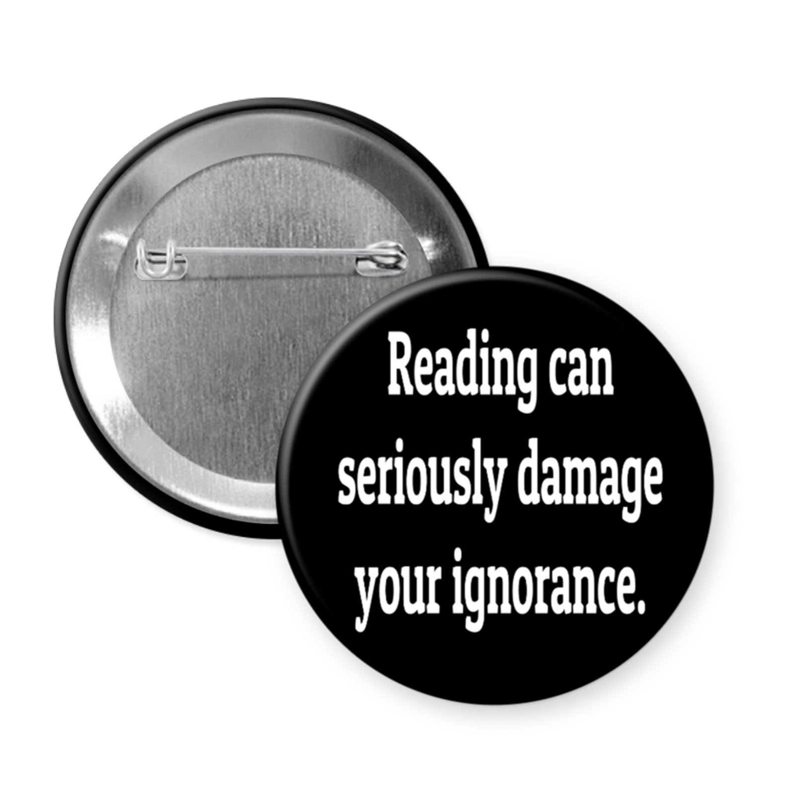 “Reading Can Seriously Damage Your Ignorance” Button or Magnet – Funny Bookish Statement