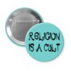 Blue pinback button with the text 'Religion is a cult' printed in black.