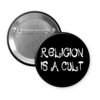 Black pin button that says "Religion is a cult".