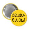 Yellow pinback button with the text 'Religion is a cult' printed in black.