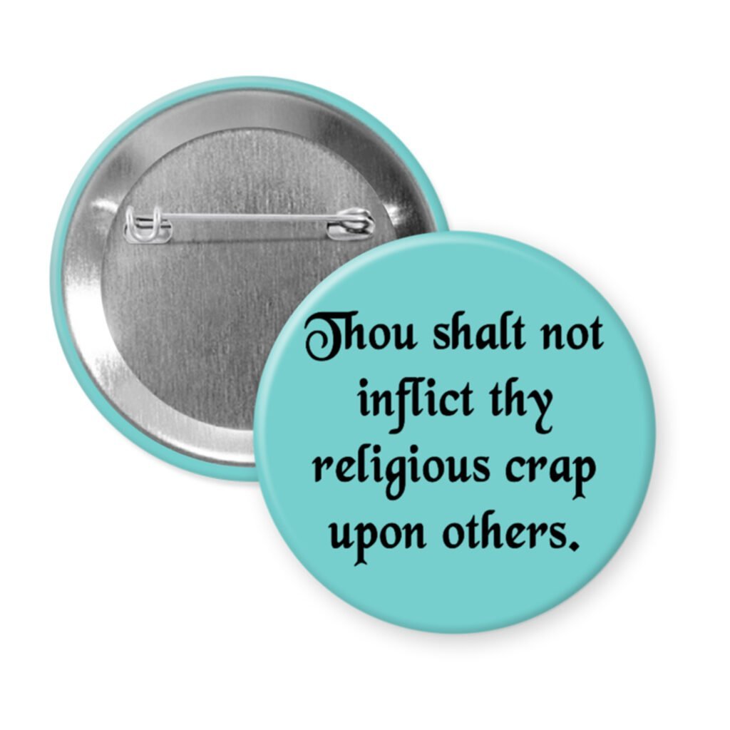 Blue pinback button with the text 'Thou shalt not inflict thy religious crap upon others.' printed in black.