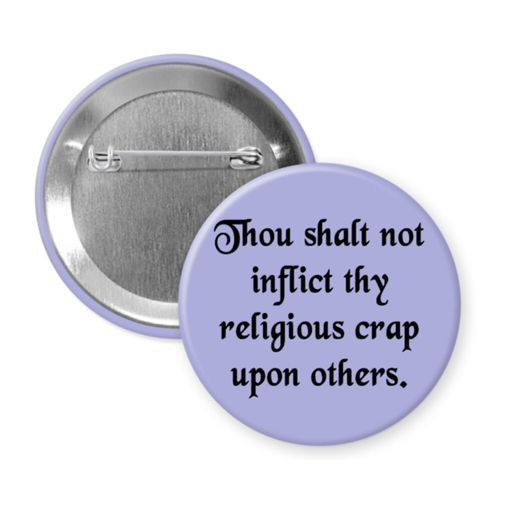 Purple pinback button with the text 'Thou shalt not inflict thy religious crap upon others.' printed in black.