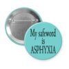 Blue pinback button with the text 'My safeword is asphyxia' printed in black.