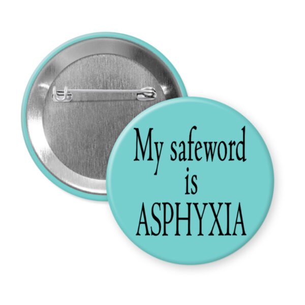Blue pinback button with the text 'My safeword is asphyxia' printed in black.