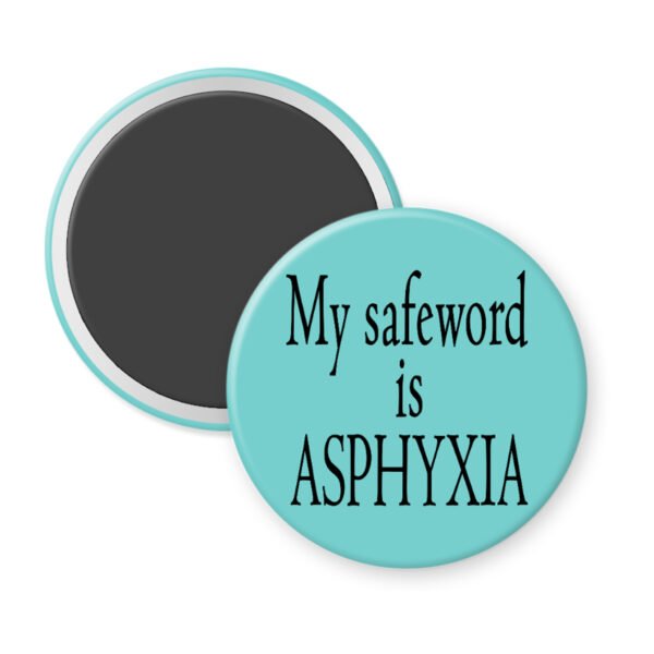 Blue magnet with the text 'My safeword is asphyxia' printed in black.