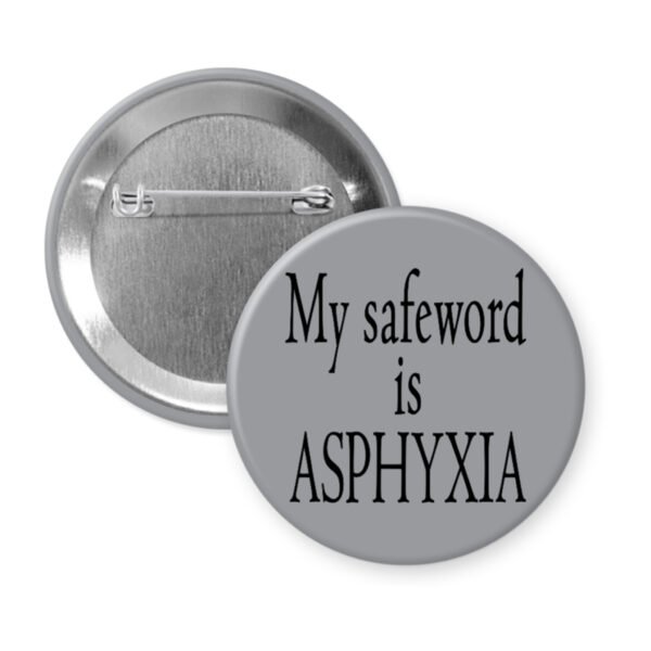 Grey pinback button with the text 'My safeword is asphyxia' printed in black.