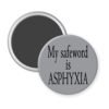 Grey magnet with the text 'My safeword is asphyxia' printed in black.
