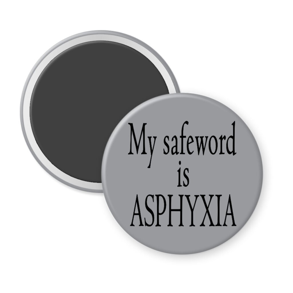 Grey magnet with the text 'My safeword is asphyxia' printed in black.