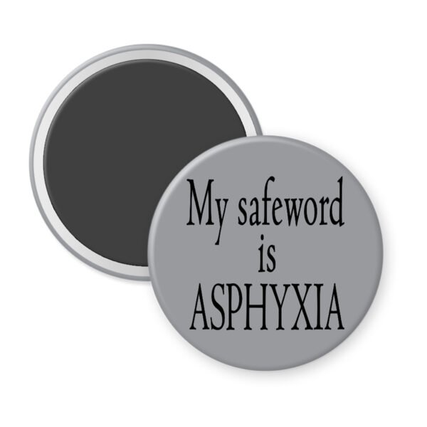 Grey magnet with the text 'My safeword is asphyxia' printed in black.