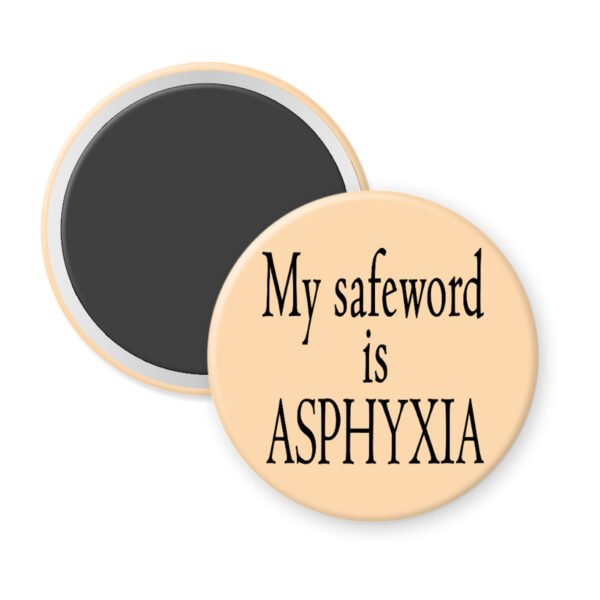 Peach magnet with the text 'My safeword is asphyxia' printed in black.