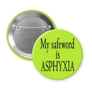 Green pinback button with the text 'My safeword is asphyxia' printed in black.