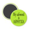 Green magnet with the text 'My safeword is asphyxia' printed in black.