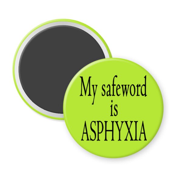 Green magnet with the text 'My safeword is asphyxia' printed in black.