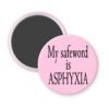 Pink magnet with the text 'My safeword is asphyxia' printed in black.