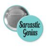 Blue pinback button with the text 'Sarcastic Genius' printed in black.