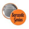 Orange pinback button with the text 'Sarcastic Genius' printed in black.